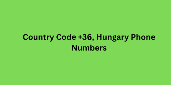 Country Code +36, Hungary Phone Numbers