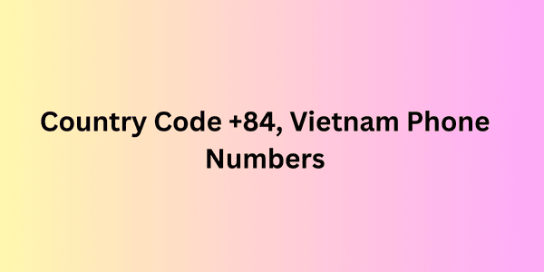 country code +84, vietnam phone numbers