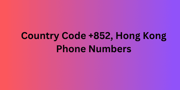 Country Code +852, Hong Kong Phone Numbers