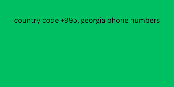 country code +995, georgia phone numbers