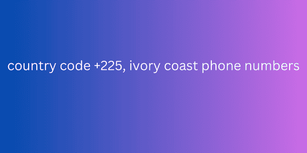 country code +225, ivory coast phone numbers