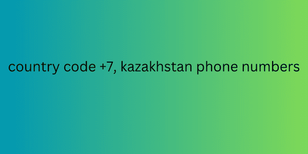 country code +7, kazakhstan phone numbers